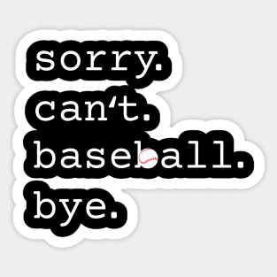 Sorry. Can't. Baseball. Bye. Funny Baseball Sticker